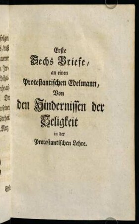 1-637, Erste Sechs Briefe, an einen Protestantischen Edelmann, Von den Hindernissen der Seligkeit in der Protestantischen Lehre.