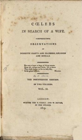 Coelebs in search of a wife : comprehending observations on domestic habits and manners, religion and morals ; in two volumes. 2