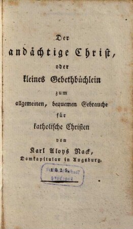 Der andächtige Christ : zum allgemeinen Gebrauche