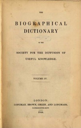 The biographical Dictionary of the Society for the diffusion of useful Knowledge. 4