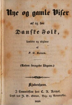 Nye og gamle Viser af og for Danske Folk, Samlede og udgivne af P. O. Boisen, 1