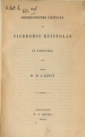 Observationes criticae in Ciceronis epistolas ad familiares : Scripsit H. A. Kleyn. [Cicero]