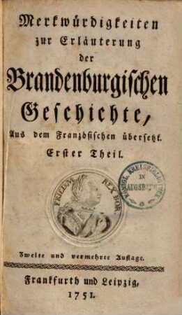 Merkwürdigkeiten zur Erläuterung der Brandenburgischen Geschichte : Aus dem Französischen übersetzt. Erster Theil