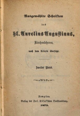 Ausgewählte Schriften des hl. Aurelius Augustinus, Kirchenlehrers, nach dem Urtexte übersetzt, 2 : Des heiligen Kirchenvaters Aurelius Augustinus Zweiundzwanzig Bücher über den Gottesstaat ; [1]. Buch 1 - 10
