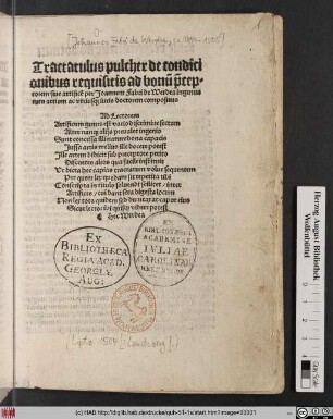 Tractatulus pulcher de condici||onibus requisitis ad bonũ p̃cep=||torem siue artificẽ per Joannem Fabri de Werdea ingenua||rum artium ac vtriu#[m] iuris doctorem compositus || ... ||