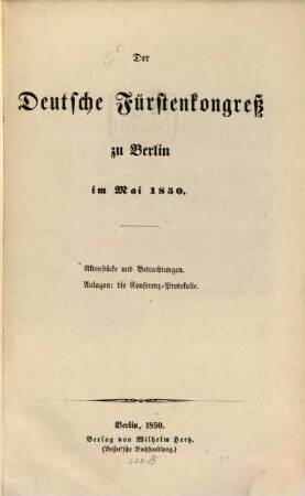 Der Deutsche Fürstenkongreß zu Berlin im Mai 1850 : Aktenstücke und Betrachtungen. Anlagen: die Conferenz-Protokolle
