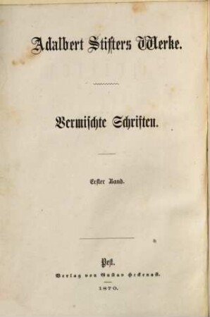 Adalbert Stifters Werke, [6],1. Vermischte Schriften ; 1