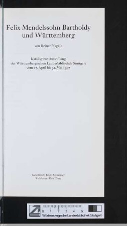 Felix Mendelssohn Bartholdy und Württemberg : Katalog zur Ausstellung der Württembergischen Landesbibliothek Stuttgart vom 17. April bis 31. Mai 1997