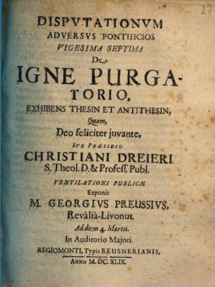 Disputationum Adversus Pontificios ..., 27. De Igne Purgatorio, Exhibens Thesin Et Antithesin