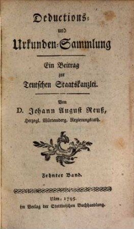 Teutsche Staatskanzlei. Deductions- und Urkundensammlung : ein Beitrag zur Teutschen Staatskanzlei, 10. 1795
