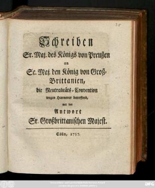 Schreiben Sr. Maj. des Königs von Preußen an Se. Maj. den König von Groß-Brittanien, die Neutralitäts-Convention wegen Hannover betreffend, mit der Antwort Sr. Großbrittanischen Majest.