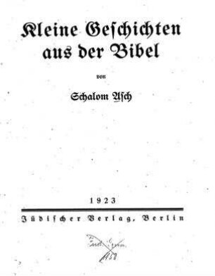 Kleine Geschichten aus der Bibel / von Schalom Asch. Aus d. Jidd. übers. u. bearb. von Helene Sokolow