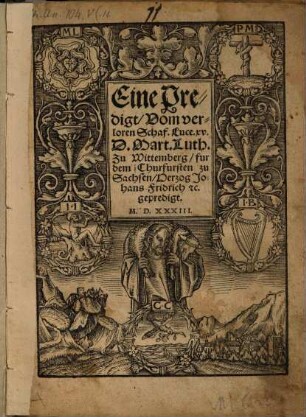 Eine Predigt, Vom verloren Schaf. Luce. xv. D. Mart. Luth. Zu Wittemberg, fur dem Churfursten zu Sachsen, Herzog Johans Fridrich [et]c. gepredigt