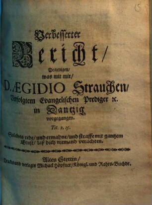 Verbesserter Bericht, Desjenigen, was mit mir, D. Aegidio Strauchen, Verfolgtem Evangelischen Prediger [et]c. in Dantzig vorgegangen