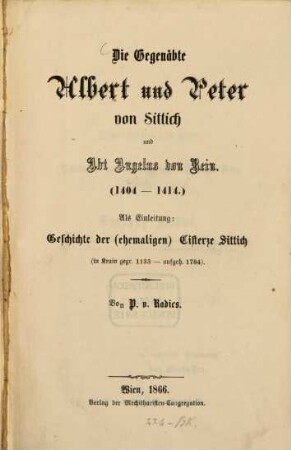 Die Gegenäbte Albert und Peter von Sittich und Abt Angelus von Rein : (1404 - 1414) ; als Einleitung: Geschichte der (ehemaligen) Cisterze Sittich (in Krain gegr. 1133 - aufgeh. 1784)