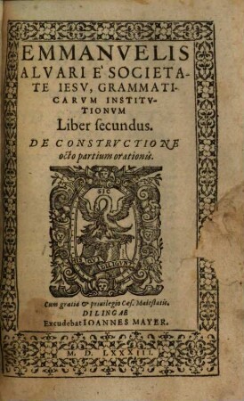 Emmanuelis Alvari e Societate Iesv Grammaticarvm Institvtionvm. 2, De Constrvctione octo partium orationis