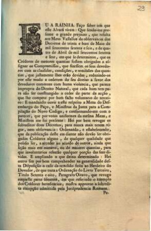 Eu A Rainha. Faço faber aos que este Alvarà virem: Que sendo-me presente o grande prejuizo, que resulta aos Meus Vassallos da observanica dos Decretos de trinta e hum de Maio de mil setecentos setenta e seis, ...