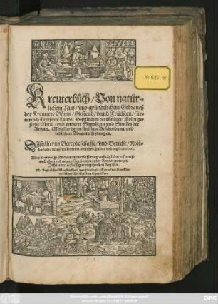 Kreuterbůch/ Von natür=||lichem Nutz/ vnd gründtlichem Gebrauch || der Kreutter/ Bäum/ Gesteud ... || Deßgleichen der Gethier/ Edlen ge=||steyn/ Metal/ vnd anderer ... Stucken der || Artznei. Mit aller deren ... || Abconterfeytungen.|| DJstillierns Bereydtschafft/ vnd Bericht/ Kost=||barliche Wasser zubrennen ... || Alles über vorige Edition/ mit verbesserung ... || auch alten vnd newen Scribenten in der Artznei/ gemehrt.|| ... ||[Hrsg.v. Adam Lonicer]