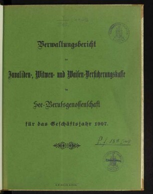 1907: Verwaltungsbericht der Invaliden-, Witwen- und Waisen-Versicherungskasse der See-Berufsgenossenschaft