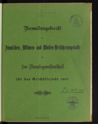 1907: Verwaltungsbericht der Invaliden-, Witwen- und Waisen-Versicherungskasse der See-Berufsgenossenschaft
