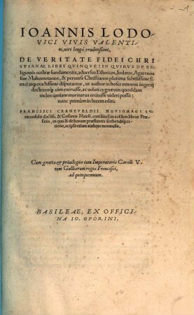 Ioannis Lodovici Vivis Valentini, uiri longe eruditißimi, De Veritate Fidei Christianae Libri Qvinqve : In Qvibvs De Religionis nostræ fundamentis, aduersus Ethnicos, Iudaeos, Agarenos siue Mahumetanos, & peruerse Christianos plurima subtilissime simul atq[ue] exactissime disputantur ...