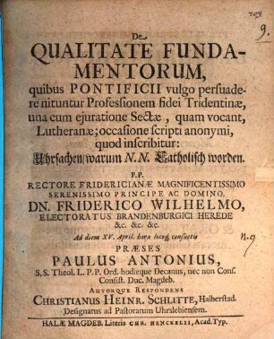De Qualitate Fundamentorum, quibus Pontificii vulgo persuadere nituntur Professionem fidei Tridentinae, una cum eiuratione Sectae, quam vocant, Lutheranae; occasione scripti anonymi, quod inscribitur: Uhrsachen, warum N.N. Catholisch worden