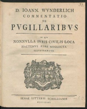 D. Ioann. Wvnderlich Commentatio De Pvgillaribvs In Qva Nonnvlla Ivris Civilis Loca Hactenvs Fere Neglecta Illvstrantvr