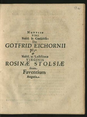 Nuptiis Viri Nobil. Consultiss: Dn. Gotfrid Eichornii IC:ti & Nobil. ac Lectissimae Virginis Rosinae Stolsiae dicata Faventium Auguria