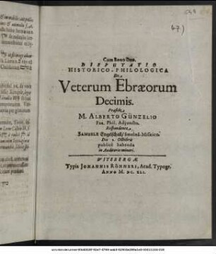 Disputatio Historico-Philologica De Veterum Ebraeorum Decimis / Praeside M. Alberto Günzelio Fac. Phil. Adiuncto. Respondente Samuele Engelschall/ Smelna-Misnico. Die 2. Octobris publice habenda in Auditorio minori