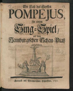 Der Fall des Grossen Pompejus : In einem Sing-Spiel, auf dem Hamburgischen Schau-Platz aufgeführet.