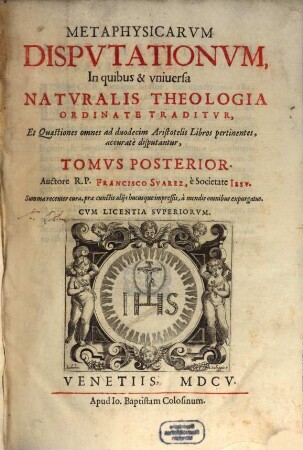 Metaphysicarum disputationum ... tomi duo. 2. (1605). - 728 S.