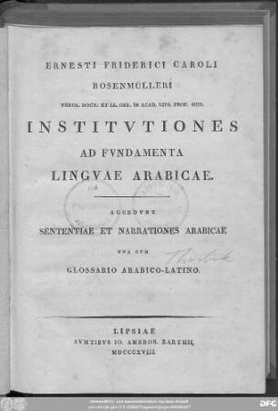 Ernesti Friderici Caroli Rosenmülleri Institvtiones ad fvndamenta Lingvae Arabicae. Accedvnt Sententiae et Narrationes Arabicae vna cvm Glossario Arabico-Latino