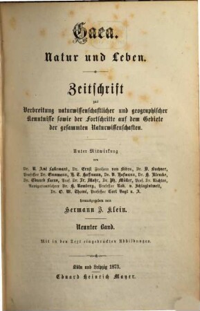 Gaea : Natur u. Leben ; Zentralorgan zur Verbreitung naturwissenschaftlicher und geographischer Kenntnisse sowie der Fortschritte auf dem Gebiete der gesamten Naturwissenschaften. 9. 1873