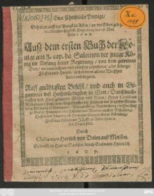 Eine Christliche Predigt/ Gehalten auff der Burgk zu Acken/ an der Elbe gelegen/ im löblichen Ertzstifft Magdeburg/ den 19. Mai 1609. Auß dem ersten Buch der Könige am 3. cap. ... Auff ... Befehl ... Herrn Christian Wilhelmen/ Postulirten Ertzbischoffen deß ... Ertzstiffts Magdeburg/ ... Marggraffen zu Brandenburg ... als I. F. G. zu Acken ihren ersten Einzug hielt