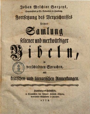 Joh. Melch. Goezens Fortsetzung des Verzeichnisses seiner Samlung seltener und merkwürdiger Bibeln in verschiedenen Sprachen : mit kritischen und literarischen Anmerkungen