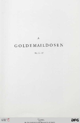 A. Goldemaildosen (Nr. 1-47) mit Tafeln 1-13