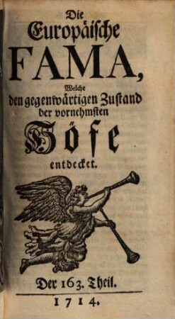 Die europäische Fama, welche den gegenwärtigen Zustand der vornehmsten Höfe entdecket. 163. 1714