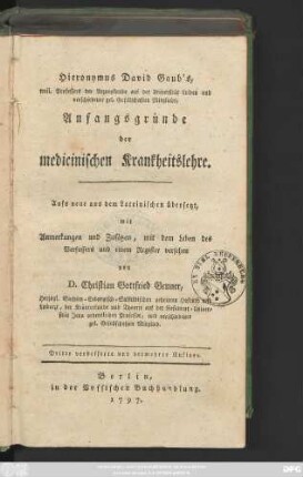 Hieronymus David Gaub's, weil. Professors der Arzneykunde auf der Universität Leiden und verschiedener Gesellschaften Mitglieds, Anfangsgründe der medicinischen Krankheitslehre