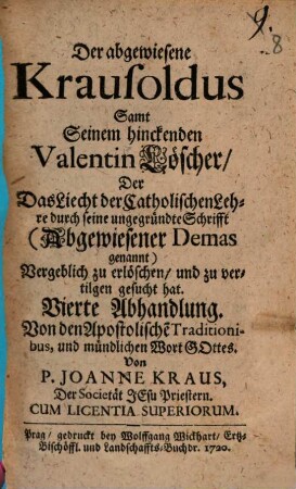 Der abgewiesen Krausoldus Oder Antwort Auff den General- und Special-Bericht Deß so genannten Lutherischen Baaliten-Stellers M. Valentini Krausoldi, 4. Von dem Apostolische Traditionibus, und mündlichen Wort Gottes
