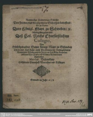 Nochmalige Erinnerungs-Schrifft, den Frieden, vnd [und] die allgemeine Sicherheit betreffend : so im Namen dero Königl. Mayt. zu Schweden, etc. behörig übergeben wird deß Heil. Reichs Churfürstlichem Collegio