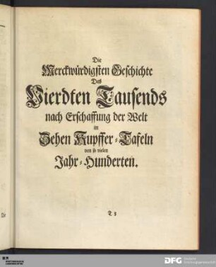 Die Merckwürdigsten Geschichte Des Vierdten Tausends nach Erschaffung der Welt in Zehen Kupffer-Tafeln von so vielen Jahr-Hunderten.