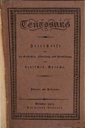 Teutoburg : Zeitschr. für d. Geschichte, Läuterung u. Fortbildung d. dt Sprache, 1815, 1 - 2 (Jan./Apr.)