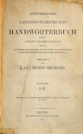Ausführliches lateinisch-deutsches und deutsch-lateinisches Handwörterbuch : aus den Quellen zusammengetragen und mit besonderer Bezugnahme auf Synonymik und Antiquitäten unter Berücksichtigung der besten Hülfsmittel, [1],2. [1], Lateinisch-deutscher Teil ; 2, I - Z