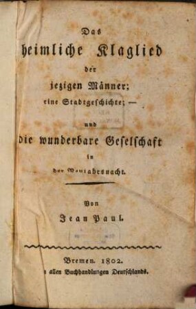 Das heimliche Klaglied der jezigen Männer : Eine Stadtgeschichte - und die wunderbare Geselschaft in der Neujahrsnacht