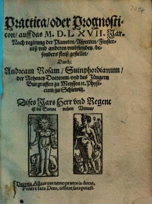 Practica, oder Prognosticon, auff das M.D. LXVII. Jar : Nach regirung der Planeten, Aspecten, Finsterniß vnd anderen vmbstenden, besonders fleiß gestellet