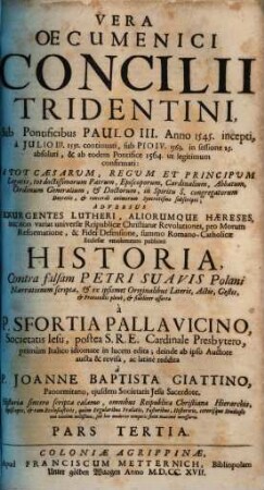 Vera oecumenici concilii Tridentini ... historia : contra falsam Petri Suavis Polani narrationem scripta ... ; primum italico idiomata in lucem edita, 3