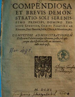 Compendiosa Et Brevis Demonstratio, Soli ... Philippo Ludovico, Comiti Palatino Ad Rhenum, Duci Bavariae ... Competere Administrationem Electoratus Palatini ...