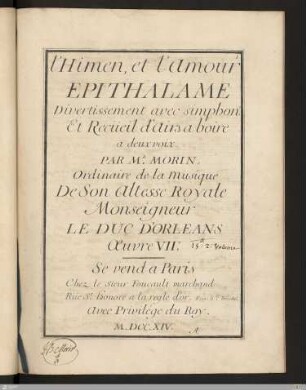 L' Himen, et l'Amour : Epithalame; Divertissement avec simphone. Et Recüeil d'Airs a boire a deux voix; Œuvre VIIe