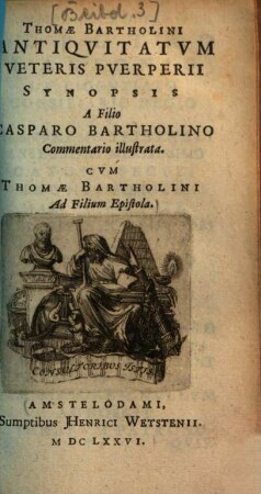 Thomæ Bartholini Antiqvitatvm Veteris Pverperii Synopsis : Cum Thomæ Bartholini Ad Filium Epistola