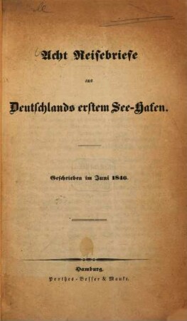 Acht Reisebriefe aus Deutschlands erstem See-Hafen : (Hamburg). Geschrieben im Juni 1846
